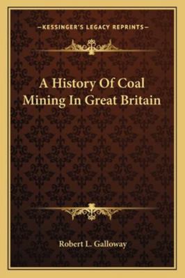 A History Of Coal Mining In Great Britain 1163275190 Book Cover