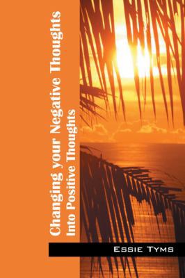 Changing Your Negative Thoughts: Into Positive ... 1432783335 Book Cover