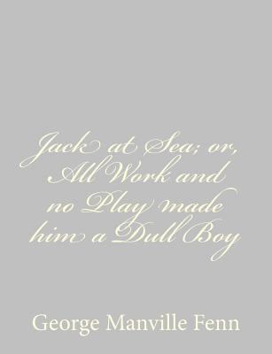 Jack at Sea; or, All Work and no Play made him ... 1484044460 Book Cover