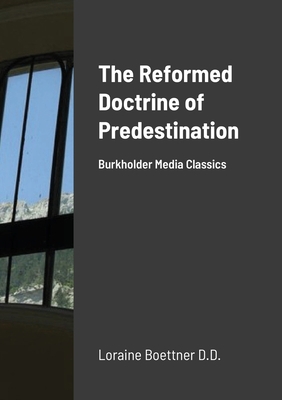 The Reformed Doctrine Of Predestination: Burkho... 1716389208 Book Cover