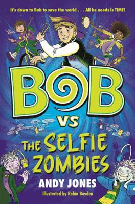 Bob vs the Selfie Zombies: a time-travel comedy... 1800783485 Book Cover