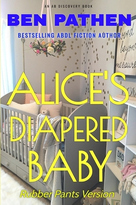 Alice's Diapered Baby (Rubber Pants): An ABDL/D... B0DCJZH1B3 Book Cover