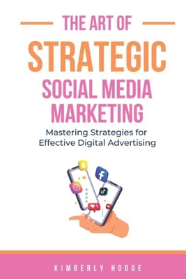The Art of Strategic Social Media Marketing: Ma... B0CHD9Y4YB Book Cover