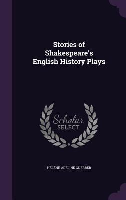 Stories of Shakespeare's English History Plays 1341504239 Book Cover