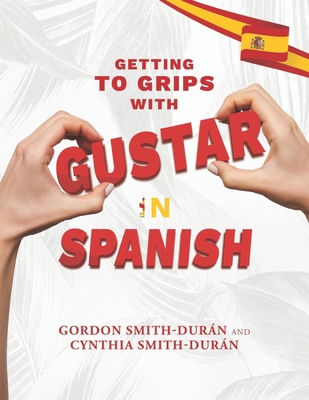 Getting to grips with Gustar in Spanish B0BYGY8JZ9 Book Cover