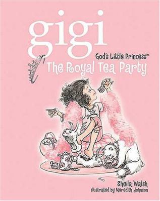 Gigi, God's Little Princess: The Royal Tea Party 1400308003 Book Cover