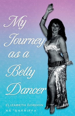 My Journey as a Belly Dancer 1838594841 Book Cover