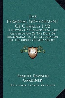 The Personal Government Of Charles I V2: A Hist... 1165162814 Book Cover