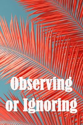 Observing or Ignoring: Casey John Garnett 3986087109 Book Cover