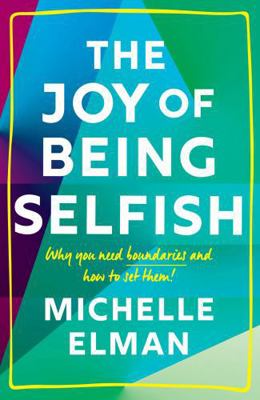 The Joy of Being Selfish: Why you need boundari... 1787396770 Book Cover