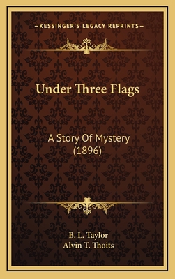 Under Three Flags: A Story Of Mystery (1896) 1164363247 Book Cover