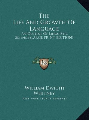 The Life and Growth of Language: An Outline of ... [Large Print] 1169903118 Book Cover