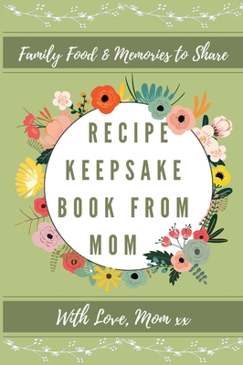 Recipe Keepsake Book From Mom: Create Your Own ... 1922515701 Book Cover