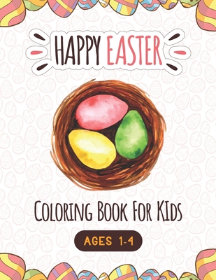 Happy Easter Coloring Book For Kids Ages 1-4: A... B08ZVVPTH8 Book Cover