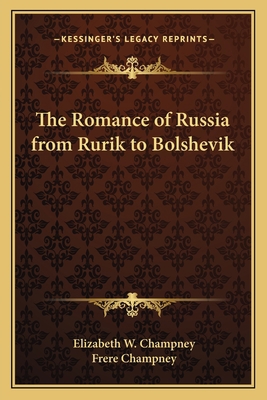 The Romance of Russia from Rurik to Bolshevik 1162767316 Book Cover