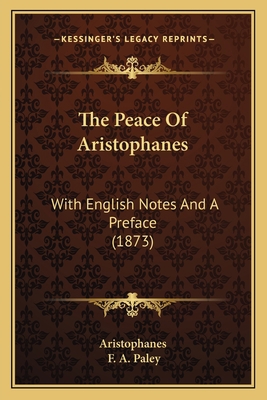 The Peace Of Aristophanes: With English Notes A... 1166584410 Book Cover