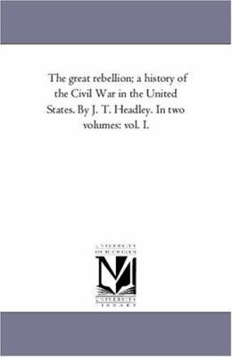 The Great Rebellion; A History of the Civil War... 1425566375 Book Cover