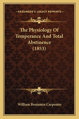 The Physiology Of Temperance And Total Abstinen... 1165089408 Book Cover