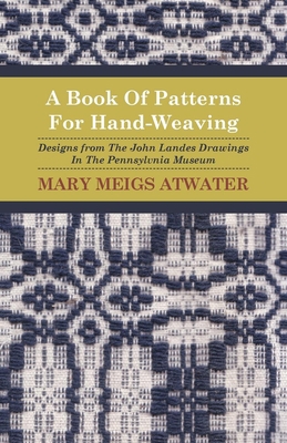 A Book of Patterns for Hand-Weaving; Designs fr... 1408693194 Book Cover