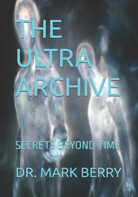 The Ultra Archive: Secrets Beyond Time B0FYN9JHXD Book Cover