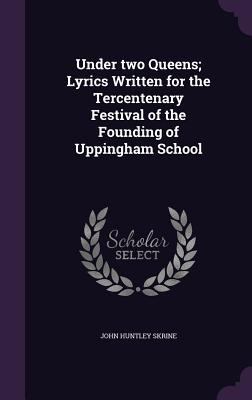 Under two Queens; Lyrics Written for the Tercen... 1355834686 Book Cover