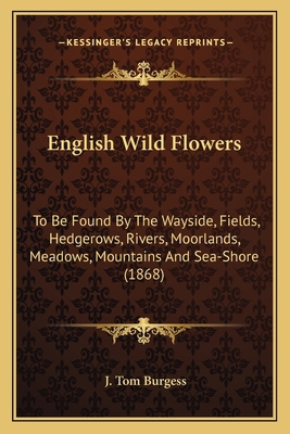 English Wild Flowers: To Be Found By The Waysid... 1163946745 Book Cover
