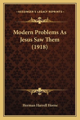 Modern Problems As Jesus Saw Them (1918) 1164855689 Book Cover