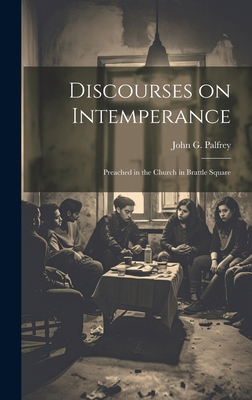 Discourses on Intemperance: Preached in the Chu... 102082395X Book Cover