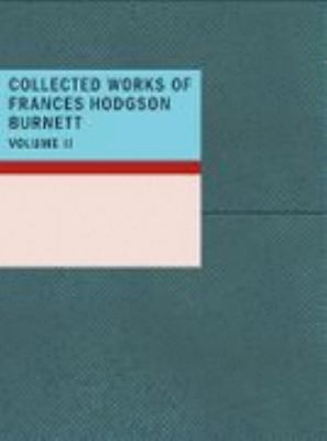 Collected Works of Frances Hodgson Burnett, Vol... 1437509886 Book Cover
