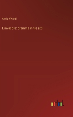 L'invasore: dramma in tre atti [Italian] 3368903276 Book Cover