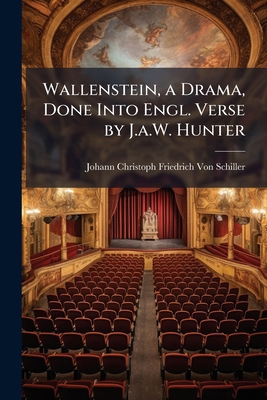 Wallenstein, a Drama, Done Into Engl. Verse by ... 1023741164 Book Cover
