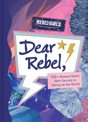 Dear Rebel: 145 Women Share Their Best Advice f... 1953424473 Book Cover