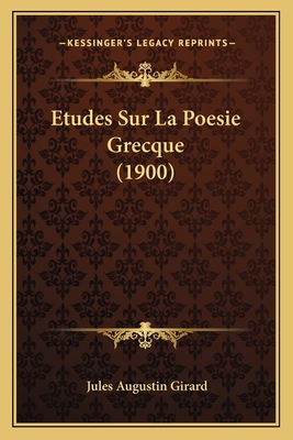 Etudes Sur La Poesie Grecque (1900) [French] 1166772101 Book Cover