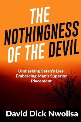 Nothingness Of The Devil: Unmasking Satan's Lie... 1986586758 Book Cover