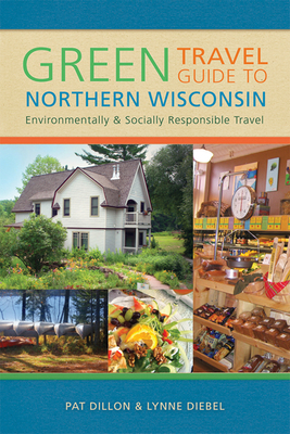 Green Travel Guide to Northern Wisconsin: Envir... 029928414X Book Cover