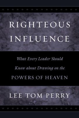 Righteous Influence: What Every Leader Should K... 1590382722 Book Cover