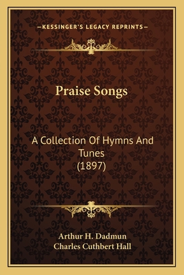 Praise Songs: A Collection Of Hymns And Tunes (... 1166983552 Book Cover