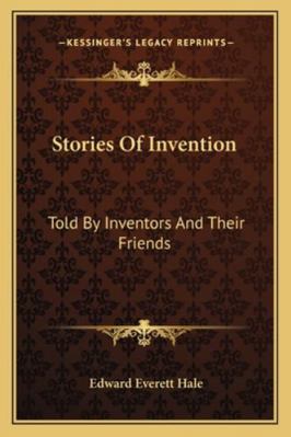 Stories Of Invention: Told By Inventors And The... 1162968605 Book Cover