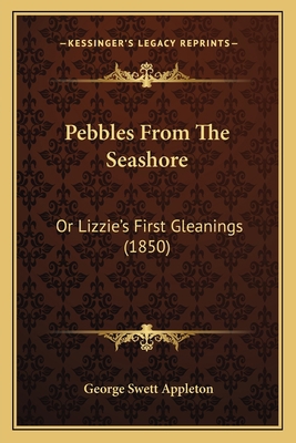 Pebbles From The Seashore: Or Lizzie's First Gl... 1166952711 Book Cover