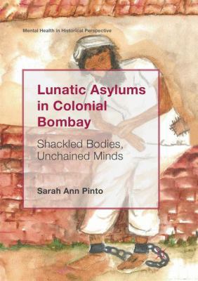 Lunatic Asylums in Colonial Bombay: Shackled Bo... 3030068188 Book Cover