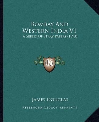 Bombay And Western India V1: A Series Of Stray ... 1166487628 Book Cover