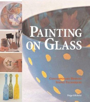 Painting on Glass: Contemporary Designs, Simple... 1579901557 Book Cover