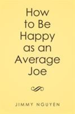 How to Be Happy as an Average Joe 1514457989 Book Cover