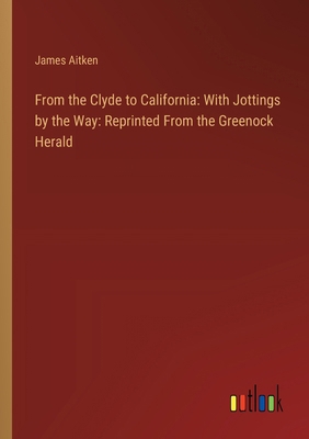 From the Clyde to California: With Jottings by ... 3385106834 Book Cover