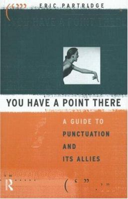You Have a Point There: A Guide to Punctuation ... 0415050758 Book Cover