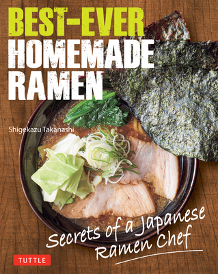 Best-Ever Homemade Ramen: Secrets of a Japanese... 4805319623 Book Cover