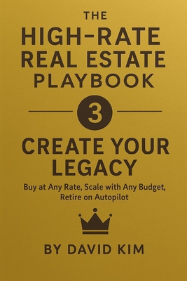 THE HIGH-RATE REAL ESTATE PLAYBOOK - Create You... B0FKBQFGFY Book Cover