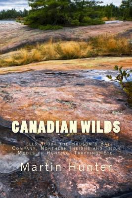 Canadian Wilds: Tells About the Hudson's Bay Co... 1494333872 Book Cover