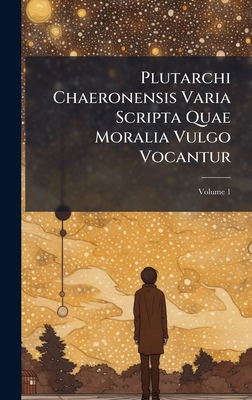 Plutarchi Chaeronensis Varia Scripta Quae Moral... [Latin] 1023883287 Book Cover