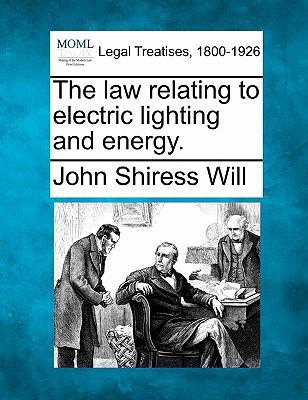 The Law Relating to Electric Lighting and Energy. 1240176929 Book Cover
